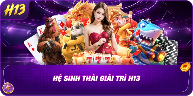 Hệ sinh thái giải trí H13